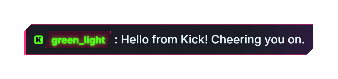 kick, green_light: Hello from Kick! Cheering you on.